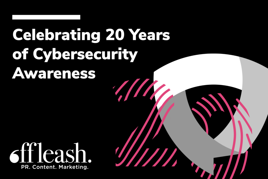 Celebrating 20 Years Of Cybersecurity Awareness Offleash PR